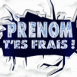 "T'es frais!"